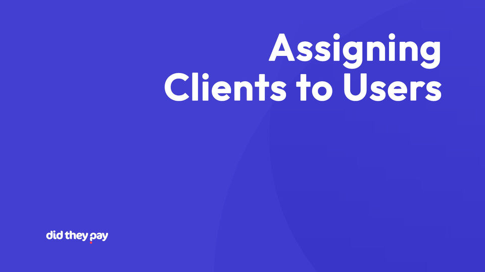 Assigning clients to users.